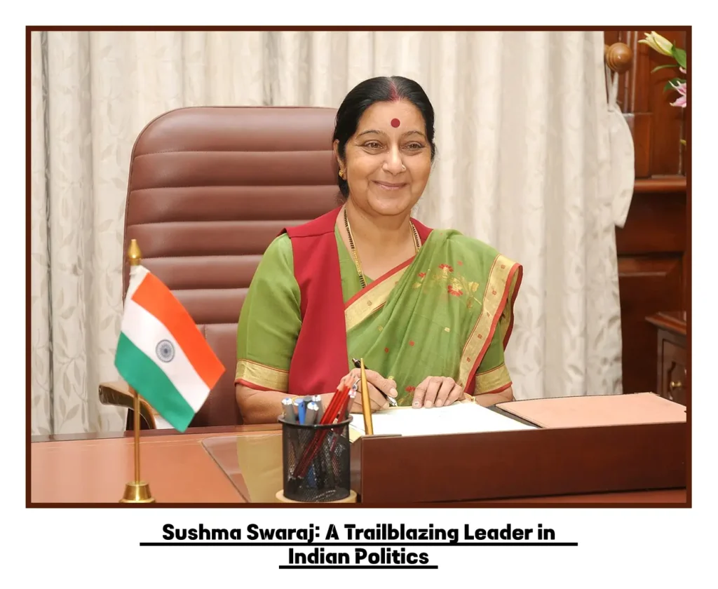 Sushma Swaraj: A Trailblazing Leader in Indian Politics Sushma Swaraj: A Trailblazing Leader in Indian Politics